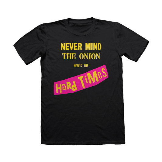 "Nevermind The Onion, Here's The Hard Times" Tee