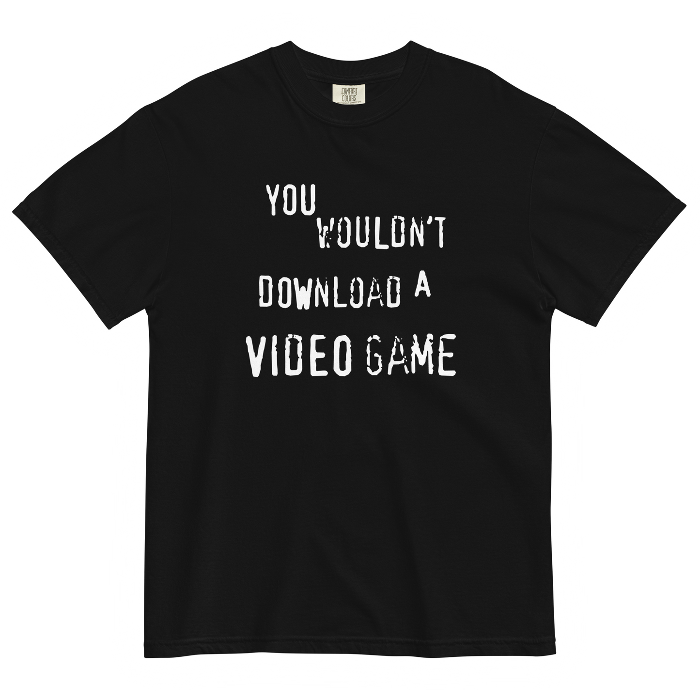 YOU WOULDN'T DOWNLOAD A VIDEO GAME Tee