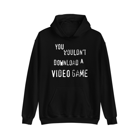 You Wouldn't Download A Video Game Hoodie