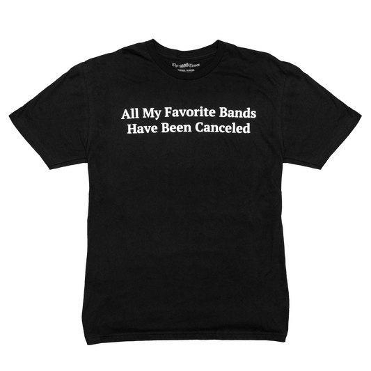 All My Favorite Bands Have Been Canceled Tee